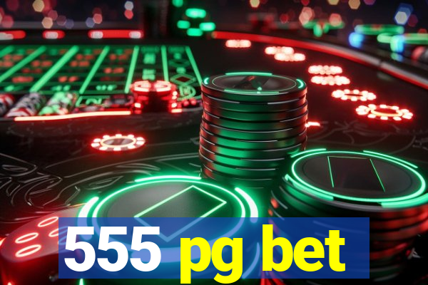 555 pg bet